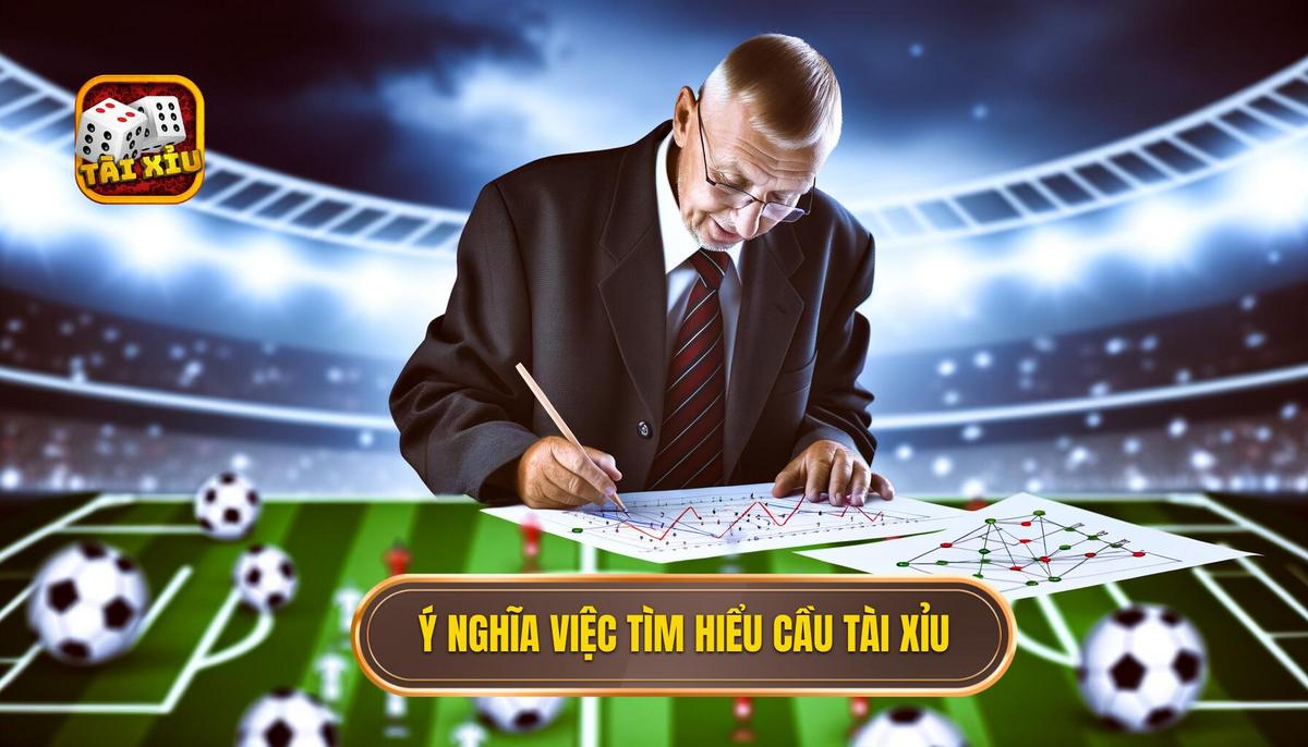 Ý nghĩa của việc tìm hiểu cầu tài xỉu