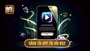 cách tải app tài xỉu b52