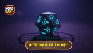 Huyền thoại Tài Xỉu là có thật_