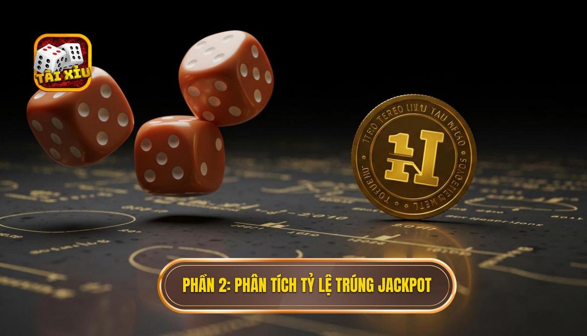 Jackpot trong Tài Xỉu – Thật Hay Ảo? | Phân Tích Chuyên Sâu TÀI XỈU 2 Phần 2_ Phân Tích Tỷ Lệ Và Khả Năng Trúng Jackpot