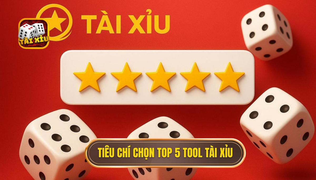 II. Tiêu Chí Đánh Giá Top 5 Tool Tài Xỉu