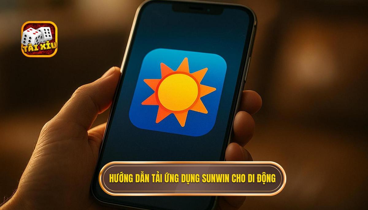 Hướng dẫn chi tiết quy trình tải app tài xỉu Sunwin cho Android và iOS