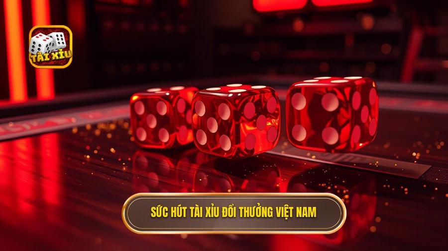 1. Sức hút Tài xỉu đổi thưởng Việt Nam