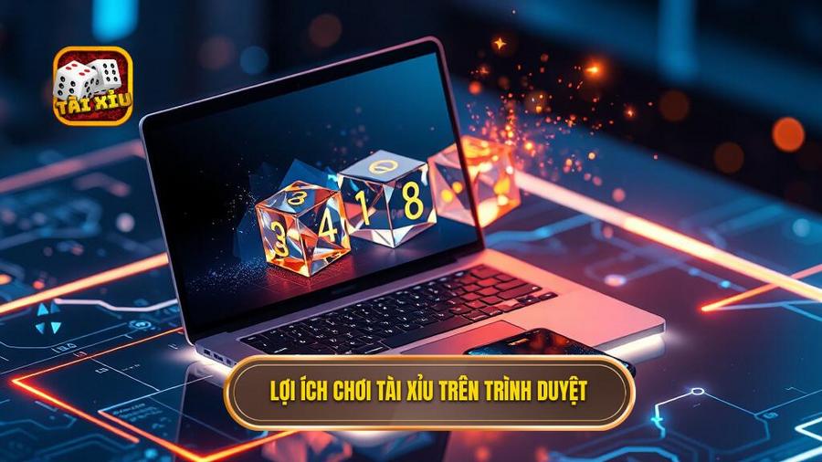 2. Lợi ích chơi Tài xỉu trên trình duyệt