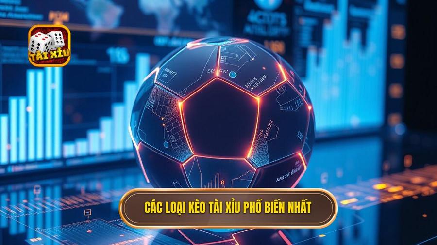 3. Các loại kèo Tài xỉu phổ biến nhất