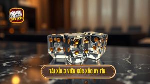 Tài Xỉu 3 Viên Xúc Xắc: Nghệ Thuật Và Chiến Thuật Chinh Phục Mọi Ván Cược